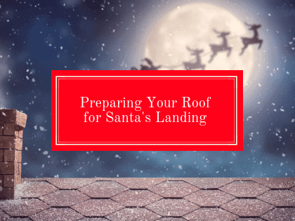 Preparing Your Roof for Santa’s Landing