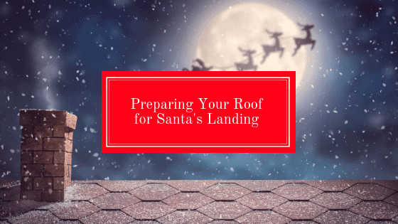 Preparing Your Roof for Santa’s Landing