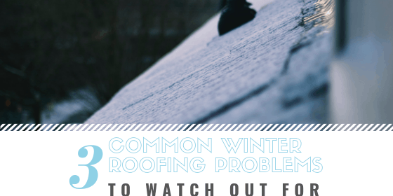Winter-Roof 3 Common Winter Roofing Problems to Watch Out For