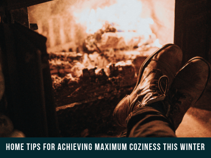 Home Tips for Achieving Maximum Coziness This Winter