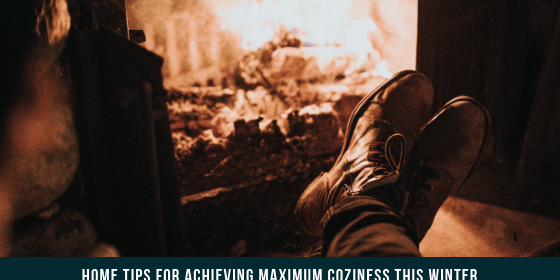 Home Tips for Achieving Maximum Coziness This Winter Home Tips for Achieving Maximum Coziness This Winter