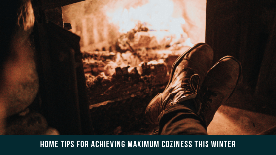 Home Tips for Achieving Maximum Coziness This Winter